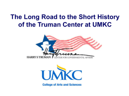 The Long Road to the Short History of the Truman Center at UMKC.