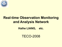 Real-time Observation Monitoring and Analysis Network Haihe LIANG,  etc.  TECO-2008 • The quality guarantee of meteorological observation needs to establish effective management system. – – – – – – –  equipment installation compatibility sitting and exposure performance.