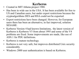 Kerberos  • Created in MIT Athena project 1988. • Has been in wide use in the USA.