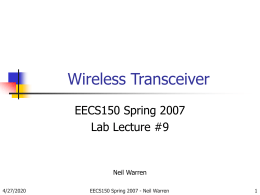 Wireless Transceiver EECS150 Spring 2007 Lab Lecture #9  Neil Warren 11/6/2015  EECS150 Spring 2007 - Neil Warren.