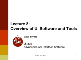 Lecture 8: Overview of UI Software and Tools Brad Myers  05-830 Advanced User Interface Software  © 2013 - Brad Myers.