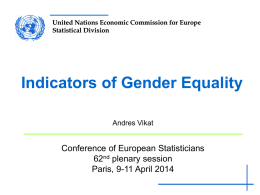 United Nations Economic Commission for Europe Statistical Division  Indicators of Gender Equality Andres Vikat  Conference of European Statisticians 62nd plenary session Paris, 9-11 April 2014