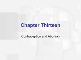 Chapter Thirteen Contraception and Abortion Agenda  Discuss History and Considerations Associated with Methods  Discuss Contraception Methods  Discuss Abortion.