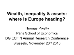 Wealth, inequality & assets: where is Europe heading? Thomas Piketty Paris School of Economics DG ECFIN Annual Research Conference Brussels, November 23rd 2010