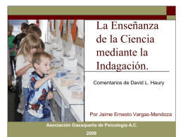 La Enseñanza de la Ciencia mediante la Indagación. Comentarios de David L. Haury  Por Jaime Ernesto Vargas-Mendoza Asociación Oaxaqueña de Psicología A.C.