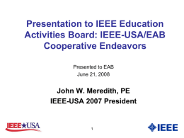Presentation to IEEE Education Activities Board: IEEE-USA/EAB Cooperative Endeavors Presented to EAB June 21, 2008  John W.