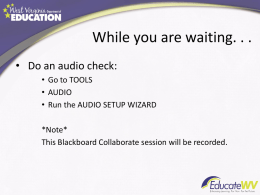 While you are waiting. . . • Do an audio check: • Go to TOOLS • AUDIO • Run the AUDIO SETUP WIZARD *Note* This Blackboard.