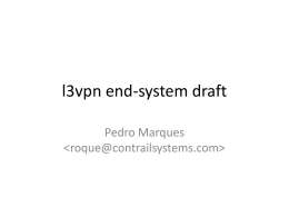 l3vpn end-system draft Pedro Marques Overview • Defines a mechanism to associate an endsystem virtual interface to an L3VPN. – Co-located forwarder: interface.