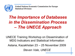 United Nations Economic Commission for Europe Statistical Division  The Importance of Databases in the Dissemination Process – The UNECE Approach UNECE Training Workshop on Dissemination.
