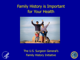 Family History is Important for Your Health  The U.S. Surgeon General’s Family History Initiative.
