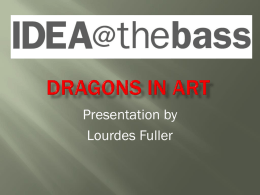 Presentation by Lourdes Fuller The Dragon has played an important part in the myths and religions of mankind since pre-historic times...