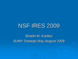 NSF IRES 2009 Shashi M. Kanbur SUNY Oswego May-August 2009 Introduction 3  weeks here, 6 weeks in Brazil.  May 26th-June12th: July 10th-Aug 20th.  Oswego: