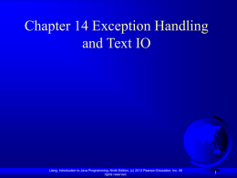 Chapter 14 Exception Handling and Text IO  Liang, Introduction to Java Programming, Ninth Edition, (c) 2013 Pearson Education, Inc.