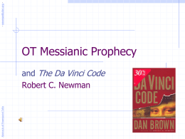 - newmanlib.ibri.org -  OT Messianic Prophecy  Abstracts of Powerpoint Talks  and The Da Vinci Code Robert C.