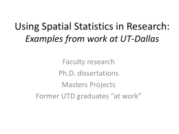 Using Spatial Statistics in Research: Examples from work at UT-Dallas Faculty research Ph.D.