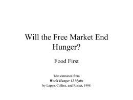 Will the Free Market End Hunger? Food First Text extracted from World Hunger 12 Myths by Lappe, Collins, and Rosset, 1998