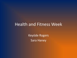 Health and Fitness Week Keyóde Rogers Sara Haney What is a Health and Fitness Week?