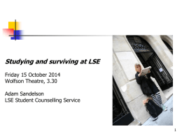 Studying and surviving at LSE Friday 15 October 2014 Wolfson Theatre, 3.30 Adam Sandelson LSE Student Counselling Service.