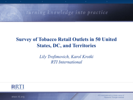 Survey of Tobacco Retail Outlets in 50 United States, DC, and Territories Lily Trofimovich, Karol Krotki RTI International  RTI International is a trade name.