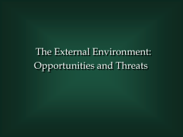 The External Environment: Opportunities and Threats Hierarchy of External Influences • Social • Economic • Technical • Global • Political/Legal Firm  • • • • •  Five Forces Competitor Intelligence Industry Structure Strategic Groups Political/Legal.