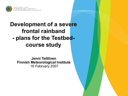 Development of a severe frontal rainband - plans for the Testbedcourse study Jenni Teittinen Finnish Meteorological Institute 16 February 2007