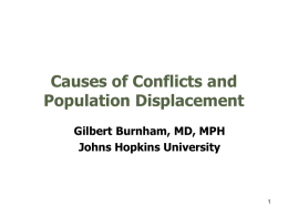 Causes of Conflicts and Population Displacement Gilbert Burnham, MD, MPH Johns Hopkins University.