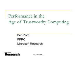 Performance in the Age of Trustworthy Computing Ben Zorn PPRC Microsoft Research  Ben Zorn, PPRC.