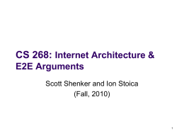 CS 268: Internet Architecture & E2E Arguments Scott Shenker and Ion Stoica (Fall, 2010)