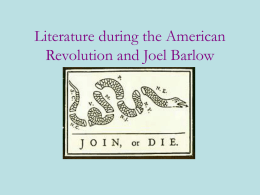Literature during the American Revolution and Joel Barlow “In establishing American independence the pen and the press had merit equal to that of.