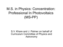 M.S. in Physics: Concentration: Professional In Photovoltaics (MS-PP)  S.V. Khare and J. Palmer on behalf of Curriculum Committee of Physics and Astronomy.