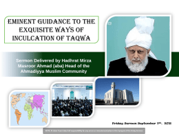 Eminent Guidance to the Exquisite Ways of Inculcation of Taqwa Sermon Delivered by Hadhrat Mirza Masroor Ahmad (aba) Head of the Ahmadiyya Muslim Community  Friday Sermon.