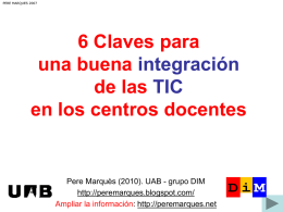 PERE MARQUES 2007  6 Claves para una buena integración de las TIC en los centros docentes  Pere Marquès (2010).