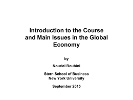Introduction to the Course and Main Issues in the Global Economy by Nouriel Roubini Stern School of Business New York University September 2015