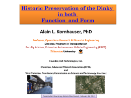 Historic Preservation of the Dinky in both Function and Form Alain L. Kornhauser, PhD Professor, Operations Research & Financial Engineering Director, Program in Transportation Faculty Advisor,