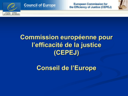 Commission européenne pour l’efficacité de la justice (CEPEJ) Conseil de l’Europe Conseil de l’Europe Fondé en 1949, 47 États membres engagés dans la défense des droits de l’homme, de.
