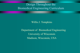 Design Throughout the Biomedical Engineering Curriculum  Willis J. Tompkins Department of Biomedical Engineering University of Wisconsin Madison, Wisconsin, USA.