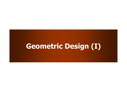 Geometric Design (I) Learning Objectives • To understand the considerations and quantifiable aspects of geometric design.