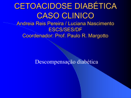 CETOACIDOSE DIABÉTICA CASO CLINICO Andreia Reis Pereira / Luciana Nascimento ESCS/SES/DF Coordenador: Prof. Paulo R.