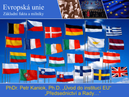 Evropská unie Základní fakta a milníky  PhDr. Petr Kaniok, Ph.D. „Úvod do institucí EU“ „Předsednictví a Rady…“