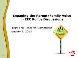 Engaging the Parent/Family Voice in EEC Policy Discussions Policy and Research Committee January 7, 2013