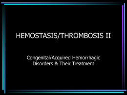 HEMOSTASIS/THROMBOSIS II Congenital/Acquired Hemorrhagic Disorders & Their Treatment COAGULATION TESTING • Bleeding time primary screening test for platelet function – If bleeding time abnormal • Platelet.