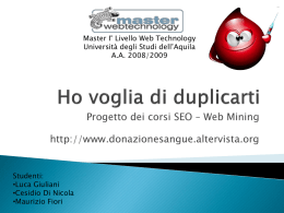Master I&deg; Livello Web Technology Universit&agrave; degli Studi dell&rsquo;Aquila A.A. 2008/2009  Progetto dei corsi SEO &ndash; Web Mining http://www.donazionesangue.altervista.org  Studenti: &bull;Luca Giuliani &bull;Cesidio Di Nicola &bull;Maurizio Fiori.
