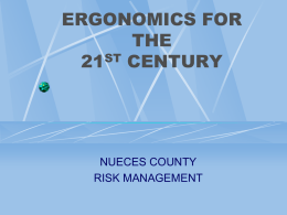 ERGONOMICS FOR THE 21ST CENTURY  NUECES COUNTY RISK MANAGEMENT ERGONOMICS DEFINED  Ergonomics is the science of fitting the job to the worker.