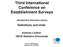 Third International Conference on Establishment Surveys Introductory Overview Lecture  Definitions and Units Andreas Lindner OECD Statistics Directorate ICES-III CONFERENCE Montreal, 19th June 2007