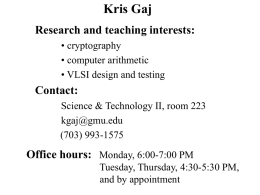 Kris Gaj Research and teaching interests: • cryptography • computer arithmetic • VLSI design and testing  Contact: Science & Technology II, room 223 kgaj@gmu.edu (703) 993-1575  Office hours: Monday,