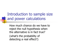 Introduction to sample size and power calculations How much chance do we have to reject the null hypothesis when the alternative is in fact.