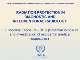 IAEA Training Material on Radiation Protection in Diagnostic and Interventional Radiology  RADIATION PROTECTION IN DIAGNOSTIC AND INTERVENTIONAL RADIOLOGY L 9: Medical Exposure - BSS.