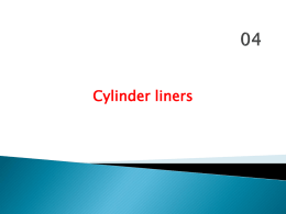 Cylinder liners     Basically the cylinder liner is a hollow cylindrical shell which acts as the enclosure in which the combustion takes place. Of.