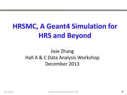 HRSMC, A Geant4 Simulation for HRS and Beyond Jixie Zhang Hall A & C Data Analysis Workshop December 2013  Jixie Zhang  Data Analysis Workshop, Dec 2013