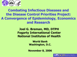 Combating Infectious Diseases and the Disease Control Priorities Project: A Convergence of Epidemiology, Economics and Research Joel G.